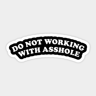 Do Not Working With A##HOLE Sticker